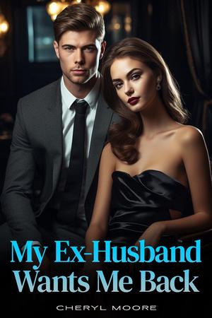 My Ex-Husband Wants Me Back